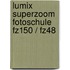 Lumix Superzoom Fotoschule  Fz150 / Fz48