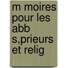 M Moires Pour Les Abb S,Prieurs Et Relig door Claude] [Mey