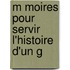 M Moires Pour Servir   L'Histoire D'Un G