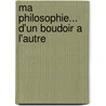 Ma Philosophie... D'Un Boudoir A L'Autre door Nadine Rothschild