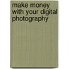 Make Money With Your Digital Photography door Erin Manning