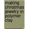 Making Christmas Jewelry in Polymer Clay by Jeffrey B. Snyder