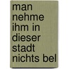 Man Nehme Ihm In Dieser Stadt Nichts Bel door Shirin Dyanat