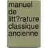 Manuel De Litt?Rature Classique Ancienne
