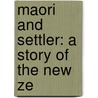 Maori And Settler: A Story Of The New Ze door George Alfred Henty