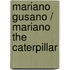 Mariano Gusano / Mariano the Caterpillar