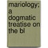 Mariology; A Dogmatic Treatise On The Bl