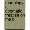 Mariology; A Dogmatic Treatise On The Bl door Joseph Pohle