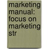 Marketing Manual: Focus On Marketing Str door Bren Monteiro