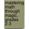 Mastering Math Through Magic, Grades 2-3 door Mary Lombardo