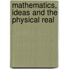 Mathematics, Ideas And The Physical Real door Simon Duffy