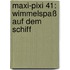 Maxi-Pixi 41: Wimmelspaß auf dem Schiff