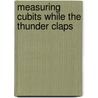 Measuring Cubits While The Thunder Claps door Gary J. Whitehead