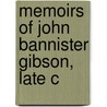 Memoirs Of John Bannister Gibson, Late C by Thomas Pachall Roberts