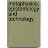 Metaphysics, Epistemology and Technology door Carl Mitcham