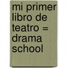 Mi Primer Libro de Teatro = Drama School door Mick Manning