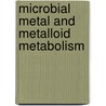 Microbial Metal And Metalloid Metabolism door Roland S. Oremland