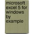 Microsoft Excel 5 For Windows By Example