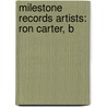 Milestone Records Artists: Ron Carter, B door Source Wikipedia