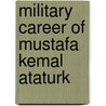 Military Career Of Mustafa Kemal Ataturk door John McBrewster