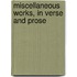 Miscellaneous Works, In Verse And Prose