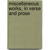 Miscellaneous Works, In Verse And Prose door Thomas Tickell