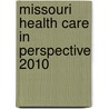 Missouri Health Care in Perspective 2010 door Onbekend