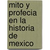 Mito y profecia en la historia de Mexico door David A. Brading