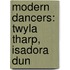 Modern Dancers: Twyla Tharp, Isadora Dun
