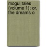 Mogul Tales (Volume 1); Or, The Dreams O door Thomas-Simon Gueullette