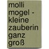 Molli Mogel - Kleine Zauberin ganz groß