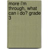 More I'm Through, What Can I Do? Grade 3 door Maria Gallardo