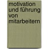 Motivation und Führung von Mitarbeitern by Andre Roth