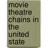 Movie Theatre Chains In The United State by Source Wikipedia
