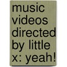Music Videos Directed By Little X: Yeah! by Source Wikipedia