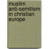 Muslim Anti-Semitism In Christian Europe by Raphael Israeli