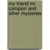 My Friend Mr Campion And Other Mysteries door Margery Allingham