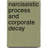 Narcissistic Process And Corporate Decay door Ioannis D. Stefanidis