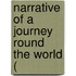 Narrative Of A Journey Round The World (