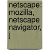 Netscape: Mozilla, Netscape Navigator, J door Source Wikipedia