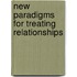 New Paradigms For Treating Relationships