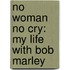 No Woman No Cry: My Life With Bob Marley