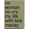 No Woman No Cry: My Life With Bob Marley door Rita Marley