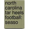 North Carolina Tar Heels Football: Seaso by Jenny Reese