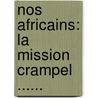 Nos Africains: La Mission Crampel ...... by Harry Alis