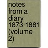 Notes From A Diary, 1873-1881 (Volume 2) door Sir Mountstuart Elphinstone Grant Duff