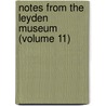 Notes From The Leyden Museum (Volume 11) by Rijksmuseum Van Natuurlijke Leyden