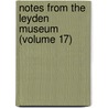 Notes From The Leyden Museum (Volume 17) by Rijksmuseum Van Natuurlijke Leyden