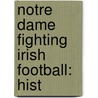 Notre Dame Fighting Irish Football: Hist by Jenny Reese