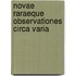 Novae Raraeque Observationes Circa Varia